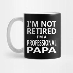 I'm Not Retired I'm a Professional Papa Mug